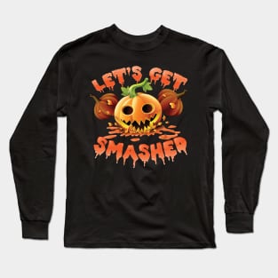 Lets Get Smashed Scary Pumpkin Halloween 2017 10/31 Long Sleeve T-Shirt